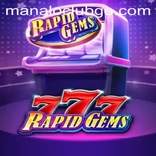 Discover RapidGems777: A Thrilling Adventure with Manaloclub